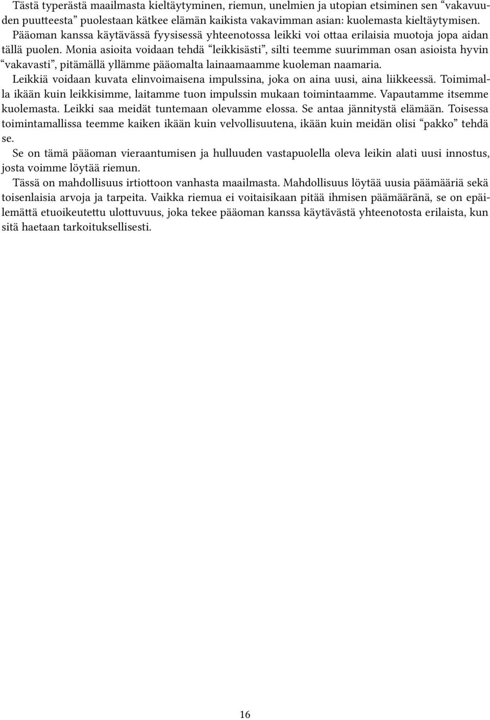 Monia asioita voidaan tehdä leikkisästi, silti teemme suurimman osan asioista hyvin vakavasti, pitämällä yllämme pääomalta lainaamaamme kuoleman naamaria.