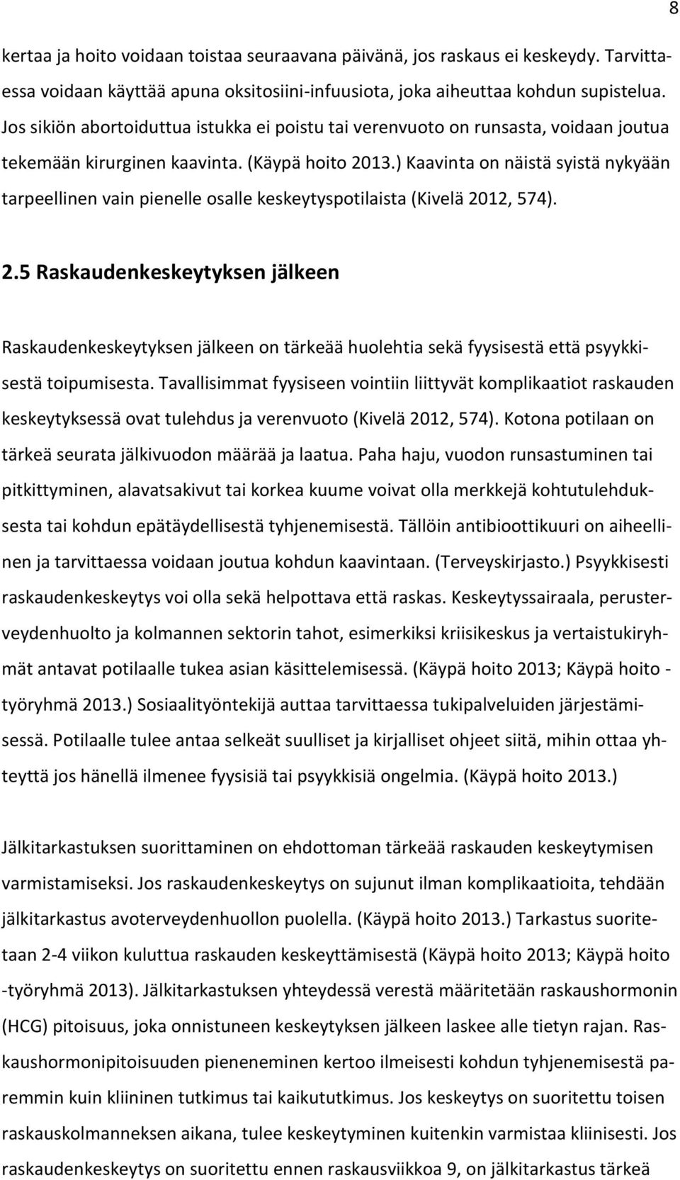 ) Kaavinta on näistä syistä nykyään tarpeellinen vain pienelle osalle keskeytyspotilaista (Kivelä 20