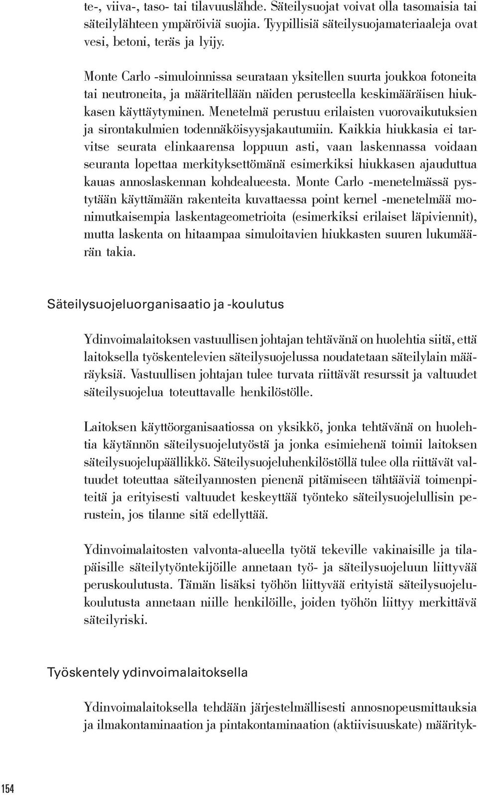 Menetelmä perustuu erilaisten vuorovaikutuksien ja sirontakulmien todennäköisyysjakautumiin.