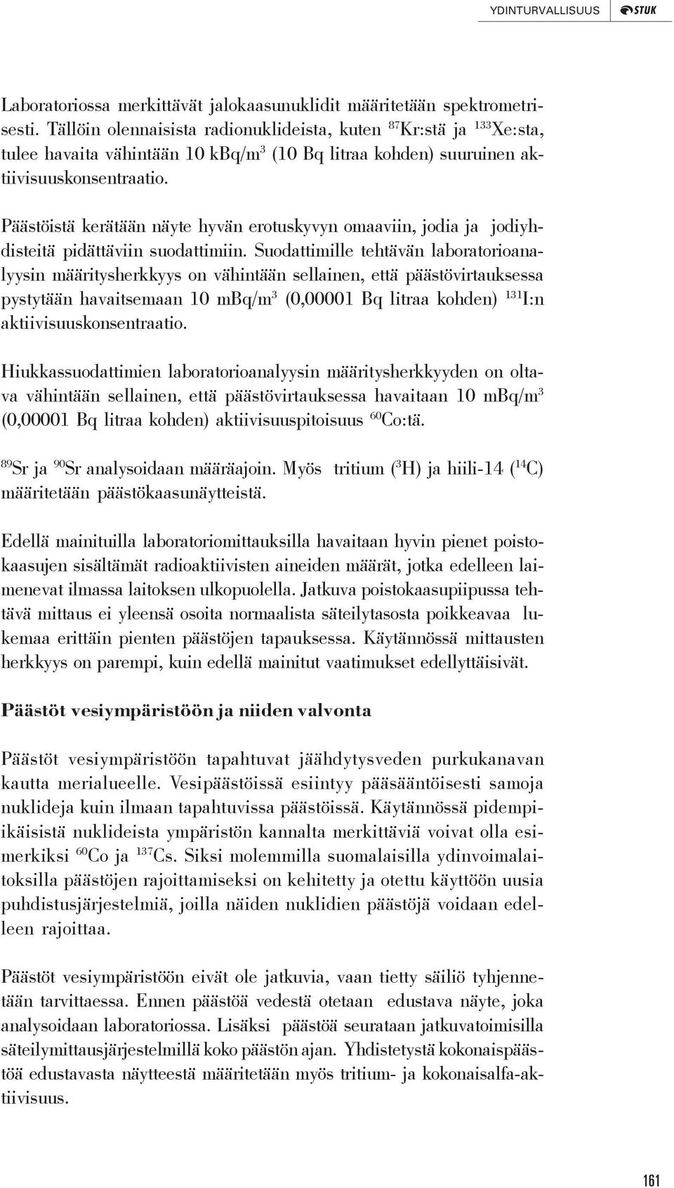 Päästöistä kerätään näyte hyvän erotuskyvyn omaaviin, jodia ja jodiyhdisteitä pidättäviin suodattimiin.