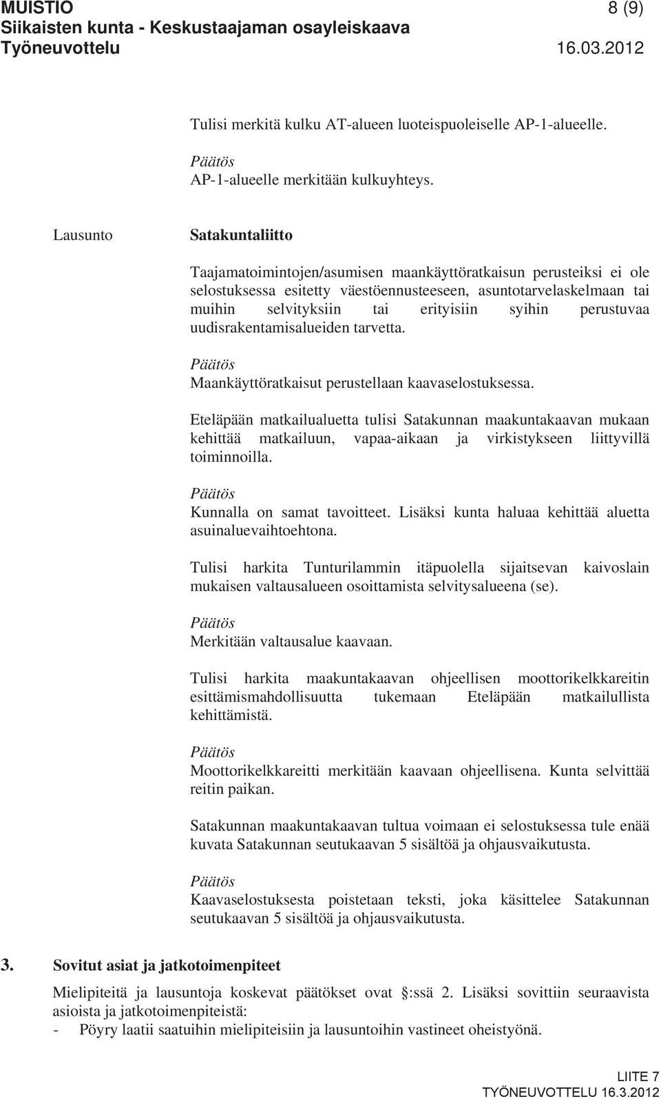 syihin perustuvaa uudisrakentamisalueiden tarvetta. Maankäyttöratkaisut perustellaan kaavaselostuksessa.