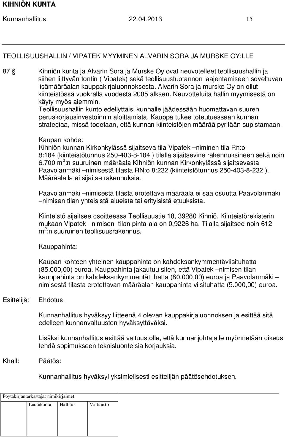 teollisuustuotannon laajentamiseen soveltuvan lisämääräalan kauppakirjaluonnoksesta. Alvarin Sora ja murske Oy on ollut kiinteistössä vuokralla vuodesta 2005 alkaen.