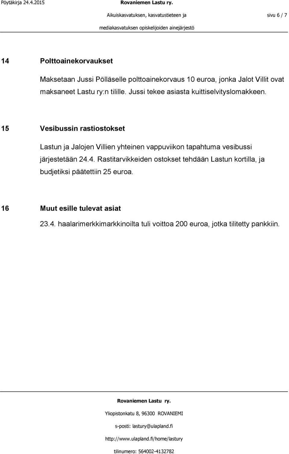 15 Vesibussin rastiostokset Lastun ja Jalojen Villien yhteinen vappuviikon tapahtuma vesibussi järjestetään 24.