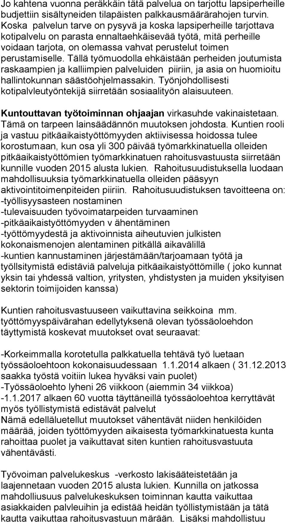 Tällä työmuodolla ehkäistään perheiden joutumista raskaampien ja kalliimpien palveluiden piiriin, ja asia on huomioitu hallintokunnan säästöohjelmassakin.