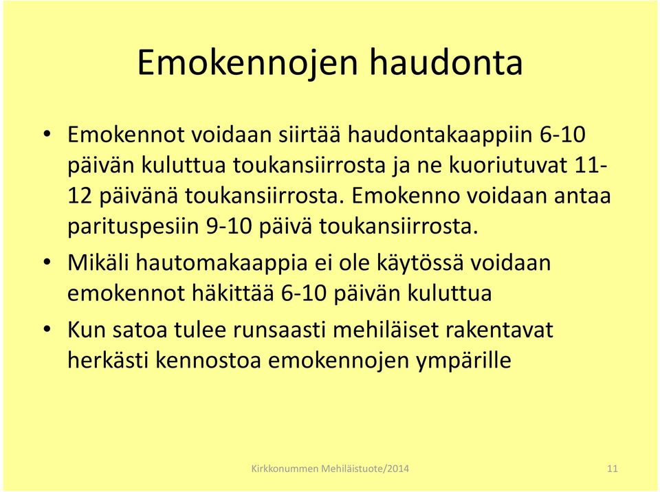 Emokenno voidaan antaa parituspesiin 9-10 päivä toukansiirrosta.