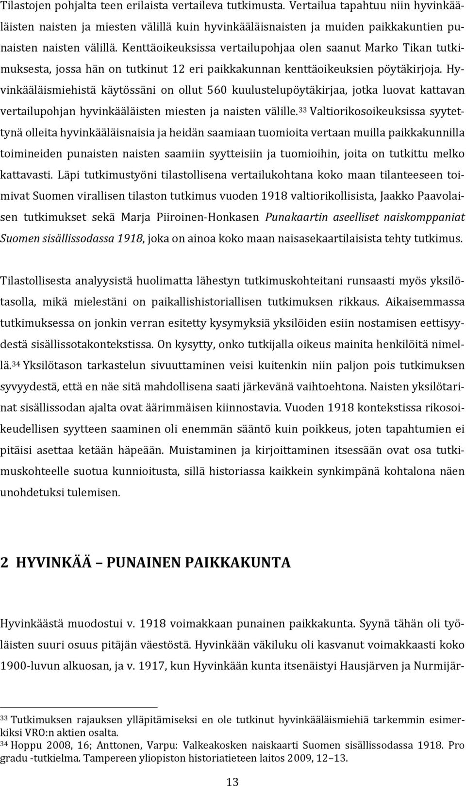 Hyvinkääläismiehistä käytössäni on ollut 560 kuulustelupöytäkirjaa, jotka luovat kattavan vertailupohjan hyvinkääläisten miesten ja naisten välille.