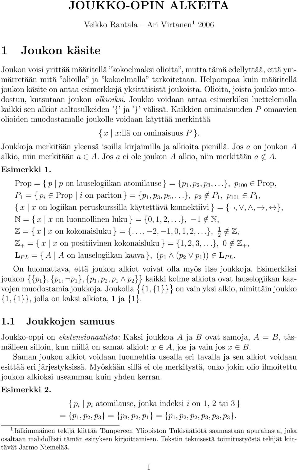 Joukko voidaan antaa esimerkiksi luettelemalla kaikki sen alkiot aaltosulkeiden { ja } välissä.