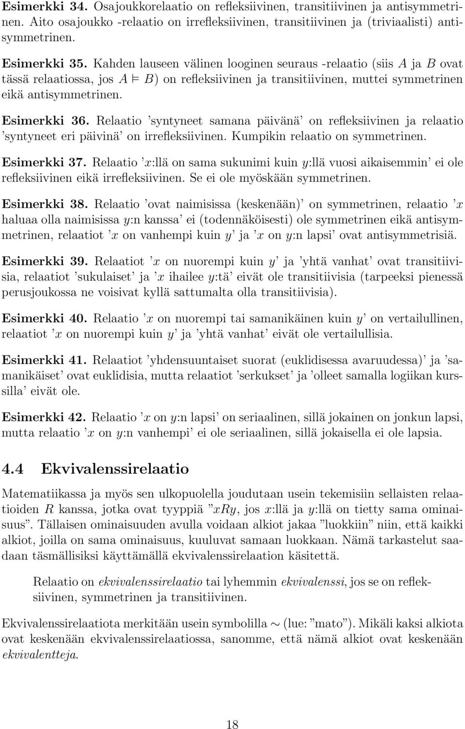 Relaatio syntyneet samana päivänä on refleksiivinen ja relaatio syntyneet eri päivinä on irrefleksiivinen. Kumpikin relaatio on symmetrinen. Esimerkki 37.