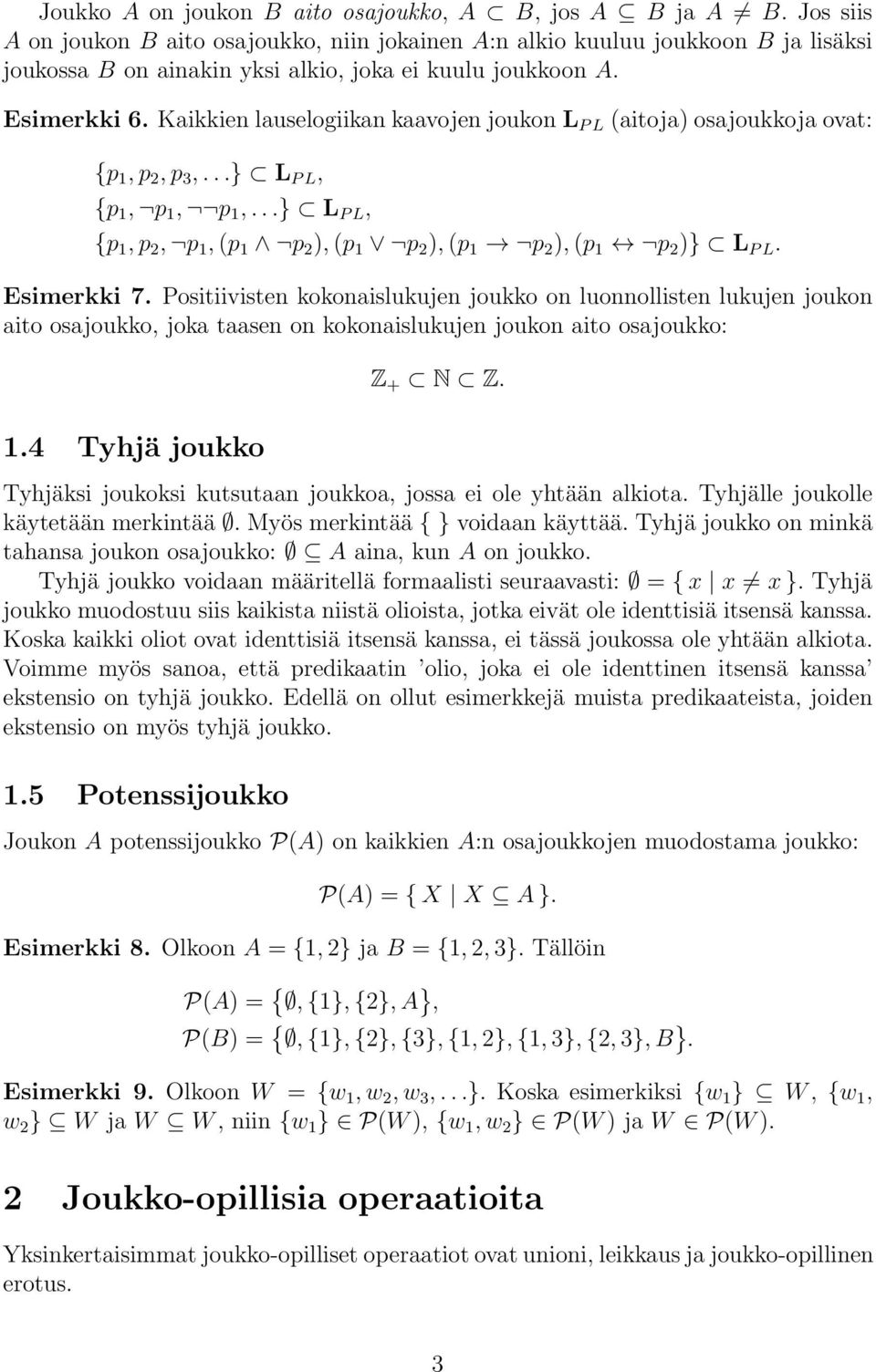 KaikkienlauselogiikankaavojenjoukonL PL (aitoja)osajoukkoja ovat: {p 1,p 2,p 3,...} L PL, {p 1, p 1, p 1,...} L PL, {p 1,p 2, p 1,(p 1 p 2 ),(p 1 p 2 ),(p 1 p 2 ),(p 1 p 2 )} L PL. Esimerkki 7.