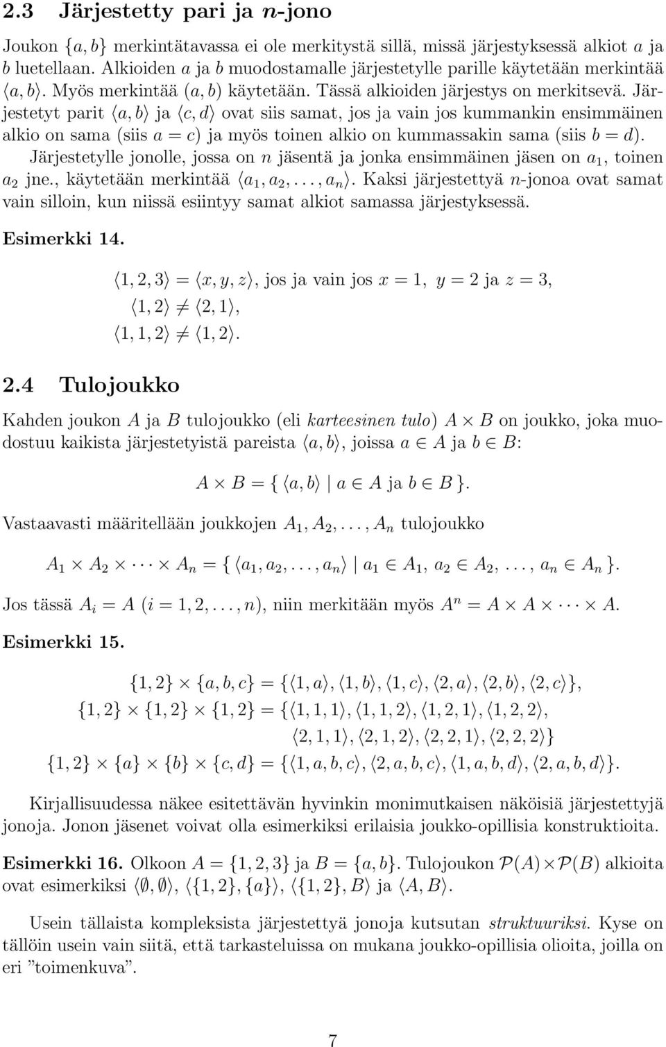 Järjestetyt parit a,b ja c,d ovat siis samat, jos ja vain jos kummankin ensimmäinen alkio on sama (siis a = c) ja myös toinen alkio on kummassakin sama (siis b = d).