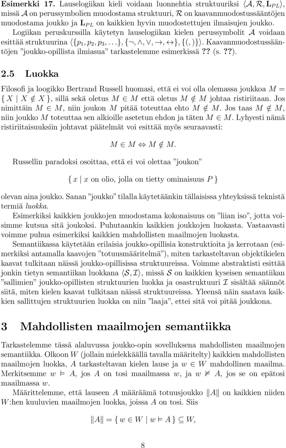 muodostettujen ilmaisujen joukko. Logiikan peruskurssilla käytetyn lauselogiikan kielen perussymbolit A voidaan esittää struktuurina {p 1,p 2,p 3,...},{,,,, },{(,)}.