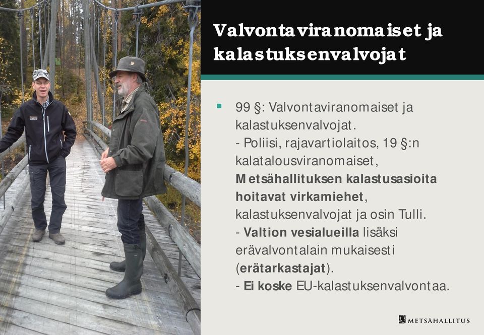 - Poliisi, rajavartiolaitos, 19 :n kalatalousviranomaiset, Metsähallituksen