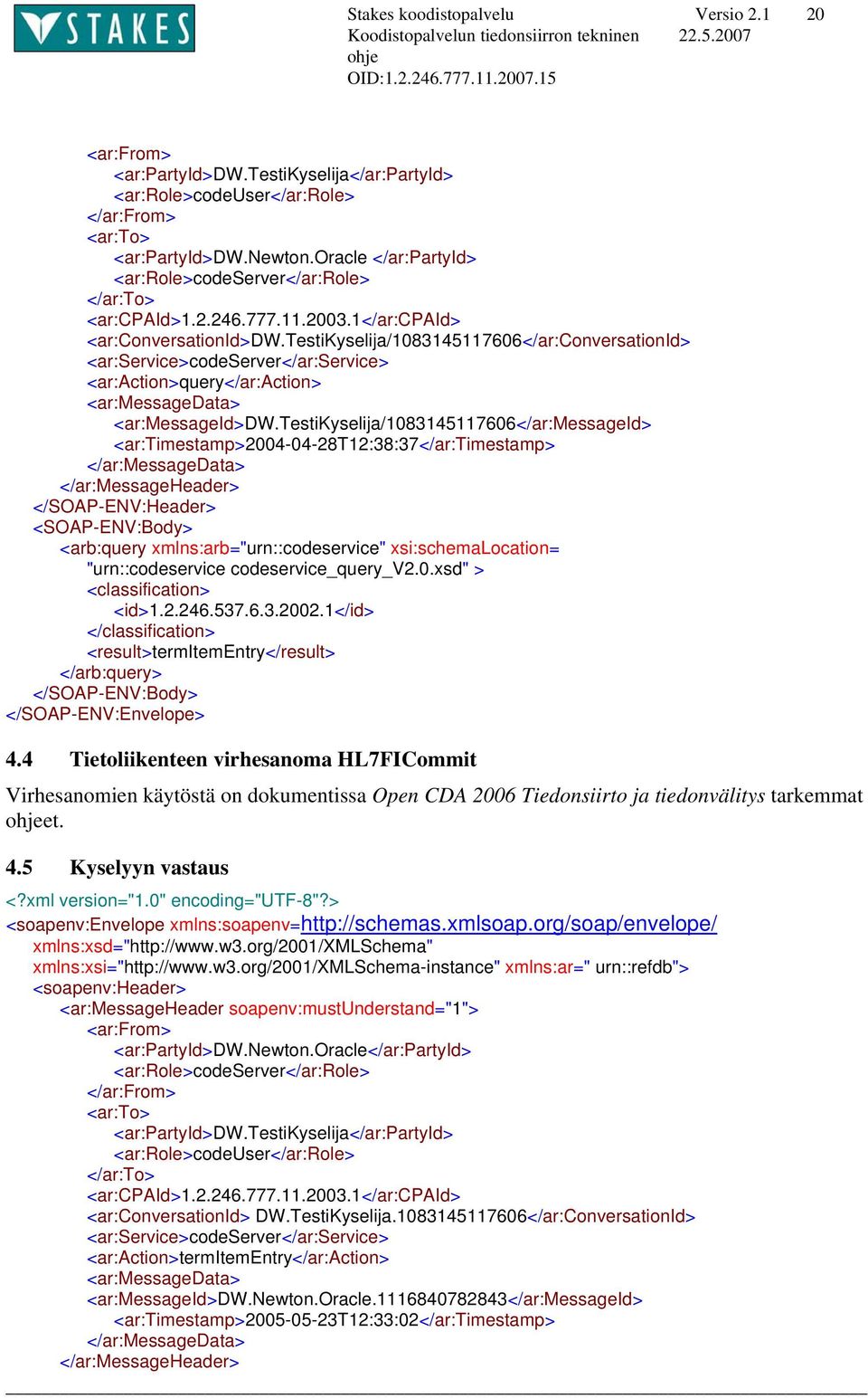 testikyselija/1083145117606</ar:conversationid> <ar:service>codeserver</ar:service> <ar:action>query</ar:action> <ar:messagedata> <ar:messageid>dw.