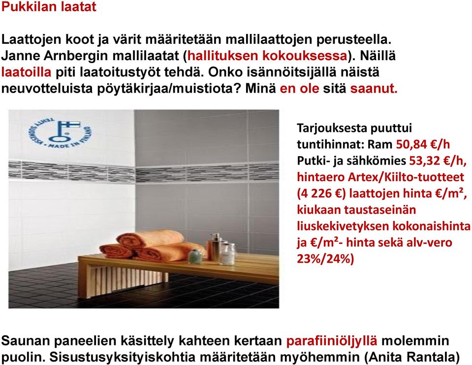 Tarjouksesta puuttui tuntihinnat: Ram 50,84 /h Putki- ja sähkömies 53,32 /h, hintaero Artex/Kiilto-tuotteet (4 226 ) laattojen hinta /m², kiukaan taustaseinän