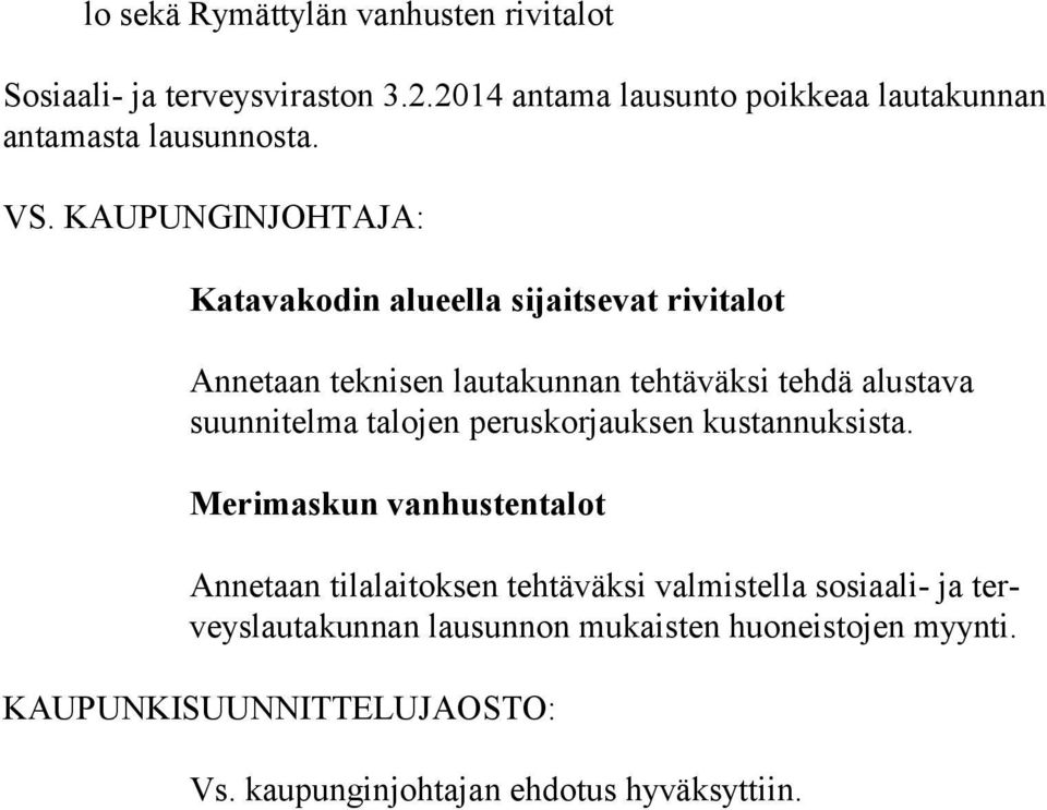 Katavakodin alueella sijaitsevat rivitalot Annetaan teknisen lautakunnan tehtäväksi tehdä alustava suunnitelma