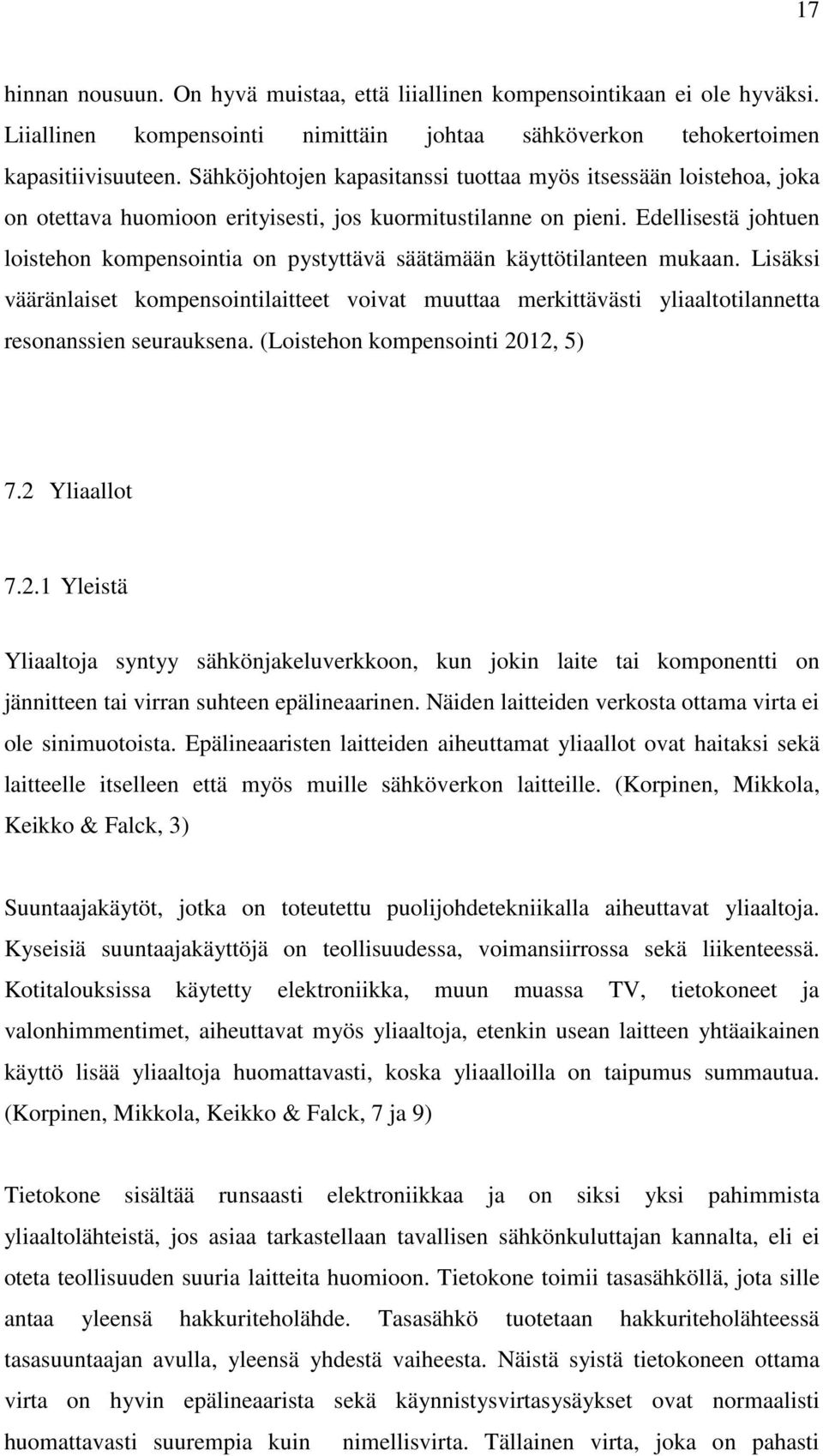Edellisestä johtuen loistehon kompensointia on pystyttävä säätämään käyttötilanteen mukaan.