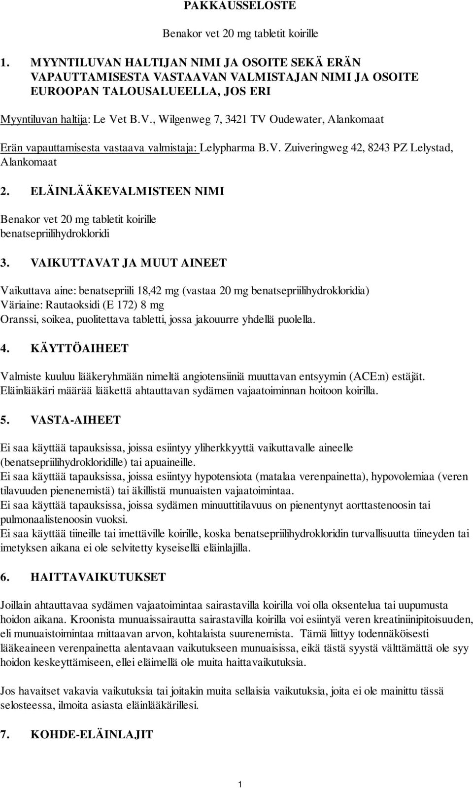 V. Zuiveringweg 42, 8243 PZ Lelystad, Alankomaat 2. ELÄINLÄÄKEVALMISTEEN NIMI Benakor vet 20 mg tabletit koirille benatsepriilihydrokloridi 3.