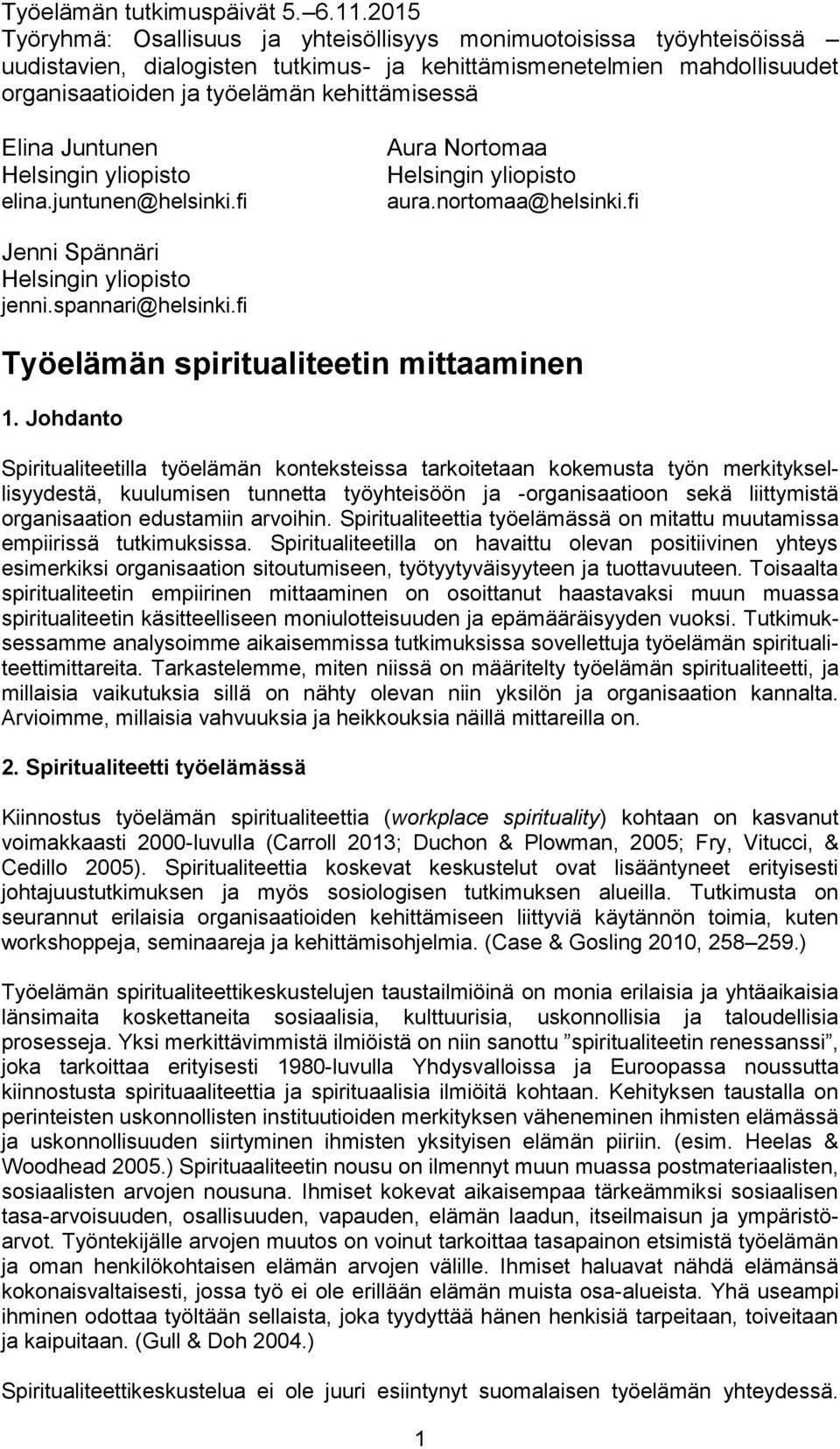 Elina Juntunen Helsingin yliopisto elina.juntunen@helsinki.fi Aura Nortomaa Helsingin yliopisto aura.nortomaa@helsinki.fi Jenni Spännäri Helsingin yliopisto jenni.spannari@helsinki.