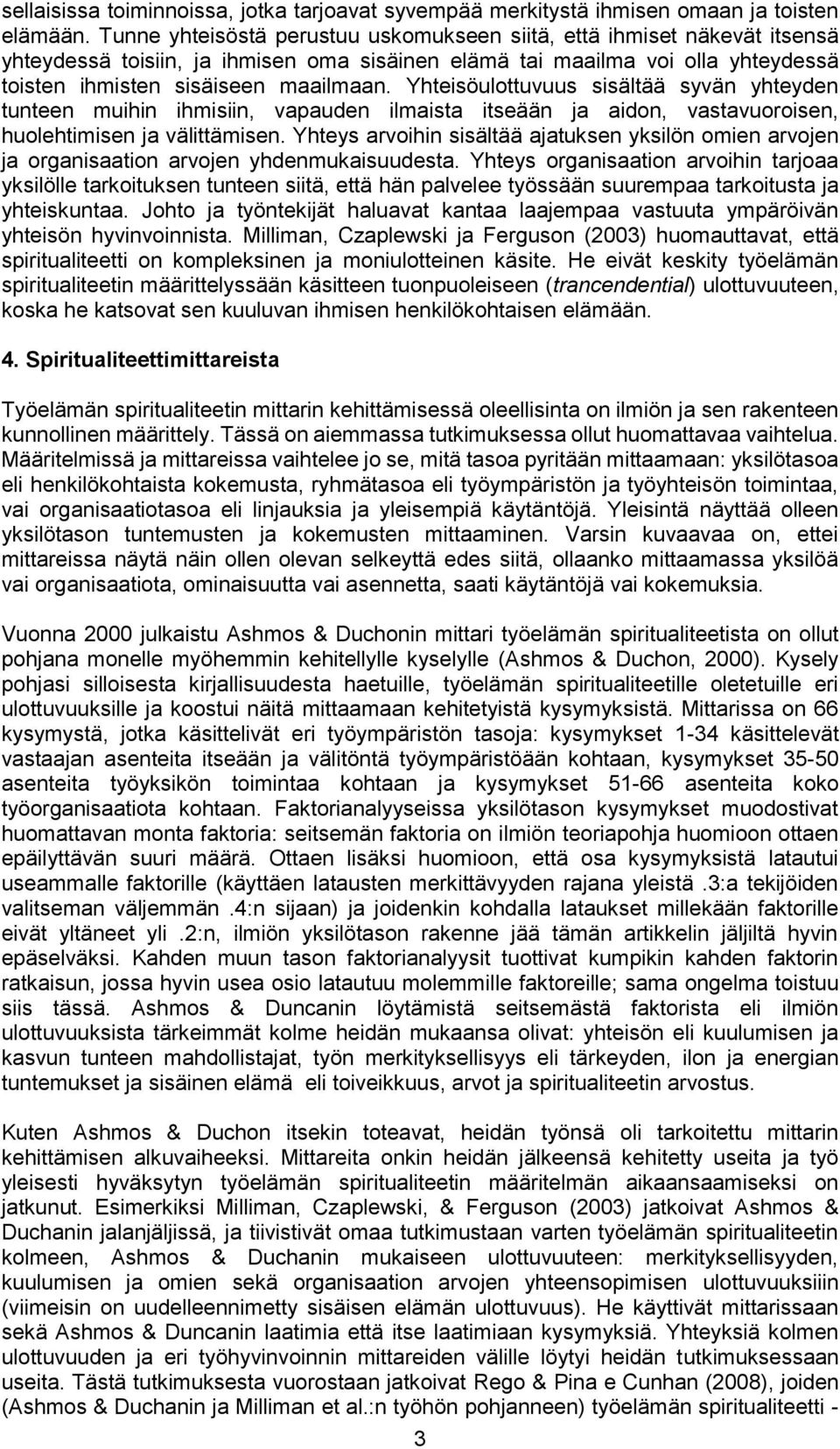 Yhteisöulottuvuus sisältää syvän yhteyden tunteen muihin ihmisiin, vapauden ilmaista itseään ja aidon, vastavuoroisen, huolehtimisen ja välittämisen.