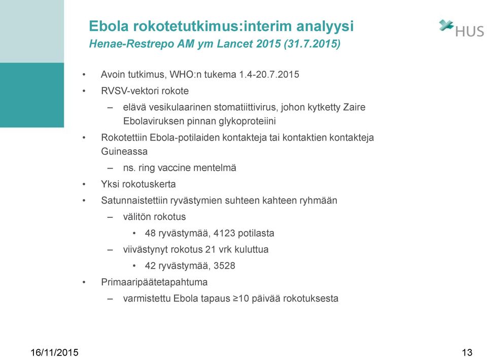 2015 RVSV-vektori rokote elävä vesikulaarinen stomatiittivirus, johon kytketty Zaire Ebolaviruksen pinnan glykoproteiini Rokotettiin Ebola-potilaiden
