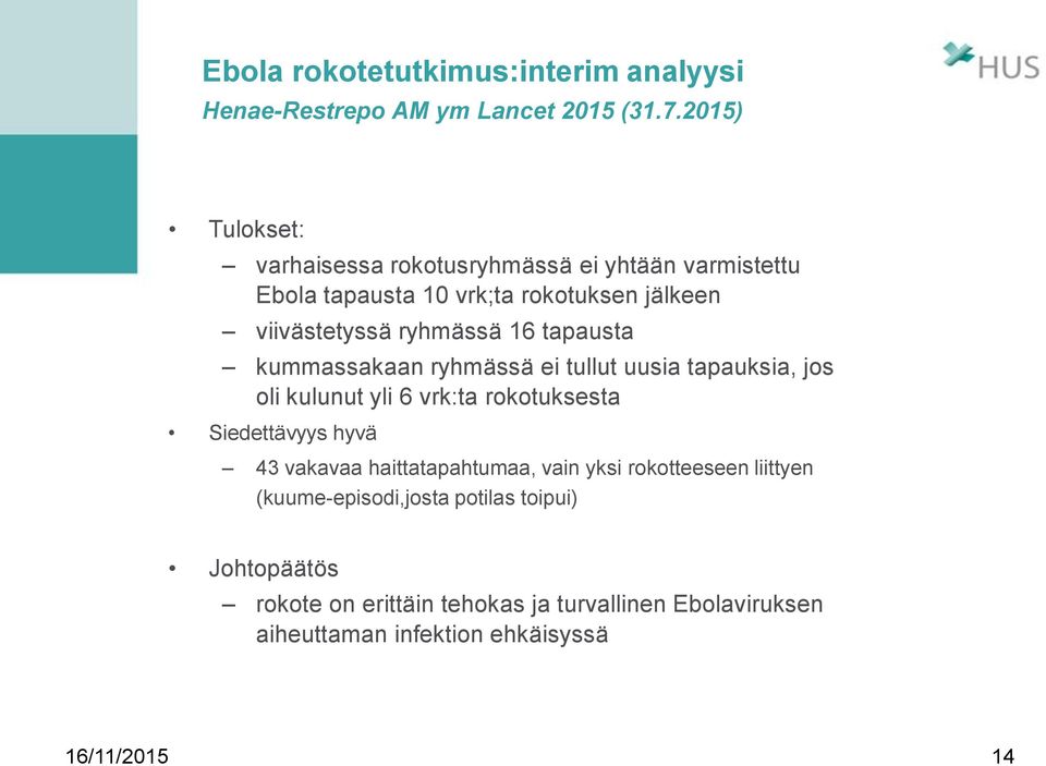 tapausta kummassakaan ryhmässä ei tullut uusia tapauksia, jos oli kulunut yli 6 vrk:ta rokotuksesta Siedettävyys hyvä 43 vakavaa