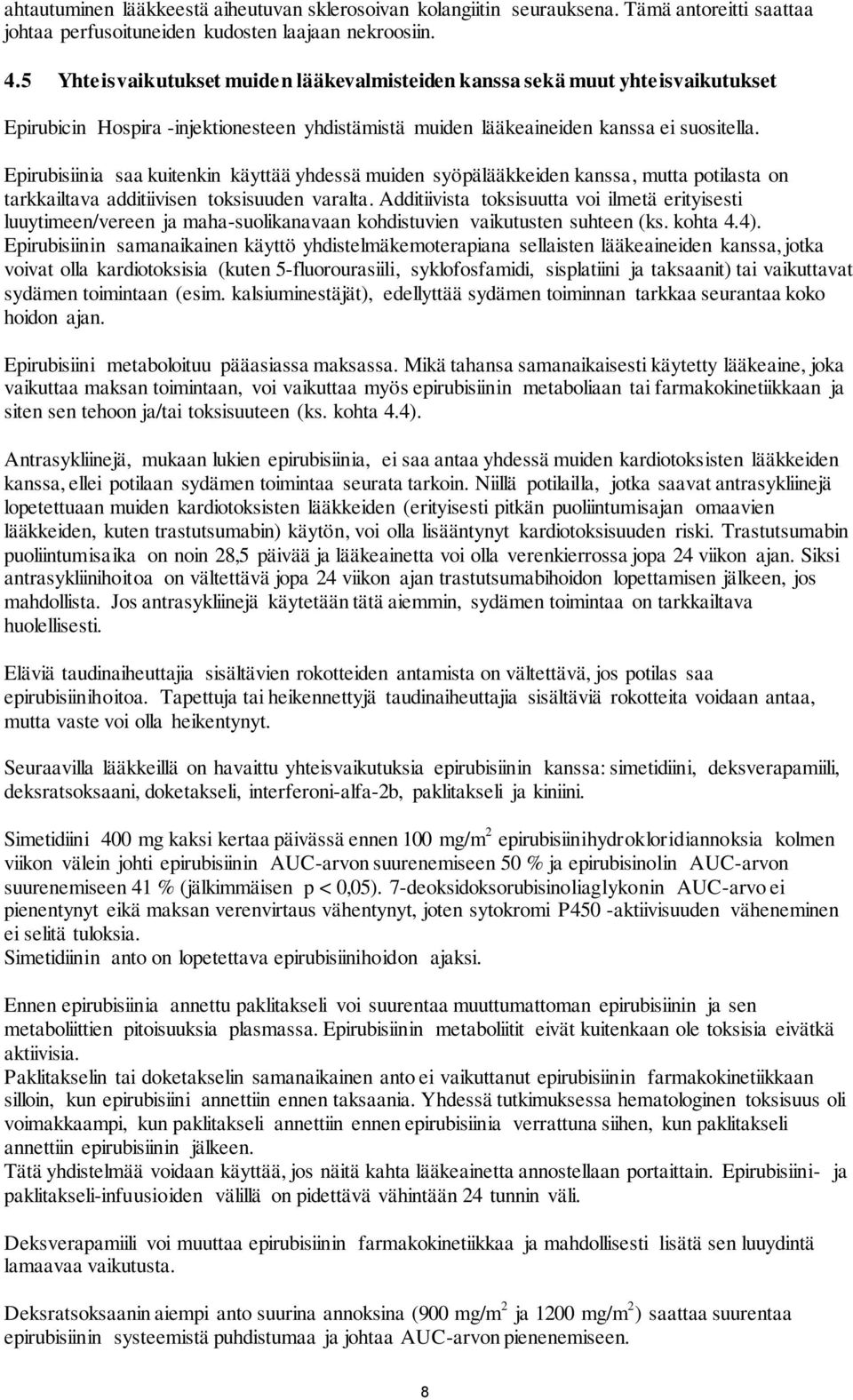 Epirubisiinia saa kuitenkin käyttää yhdessä muiden syöpälääkkeiden kanssa, mutta potilasta on tarkkailtava additiivisen toksisuuden varalta.