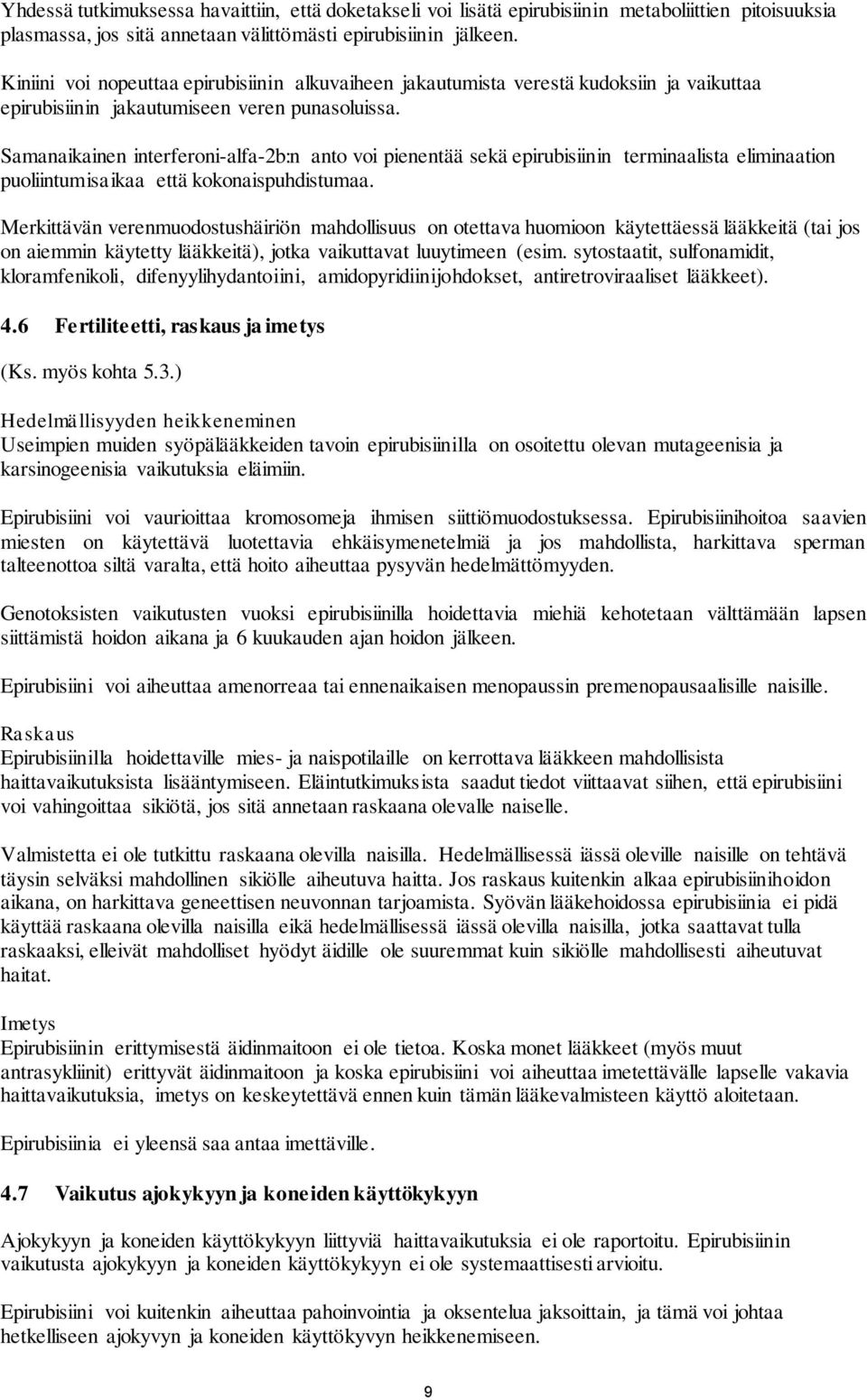 Samanaikainen interferoni-alfa-2b:n anto voi pienentää sekä epirubisiinin terminaalista eliminaation puoliintumisaikaa että kokonaispuhdistumaa.