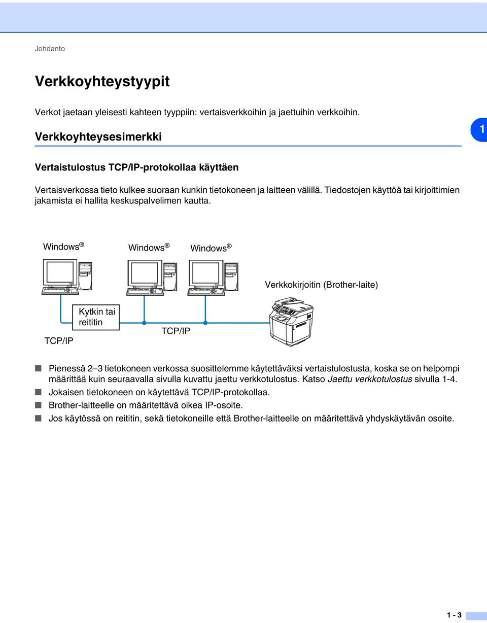 Tiedostojen käyttöä tai kirjoittimien jakamista ei hallita keskuspalvelimen kautta.