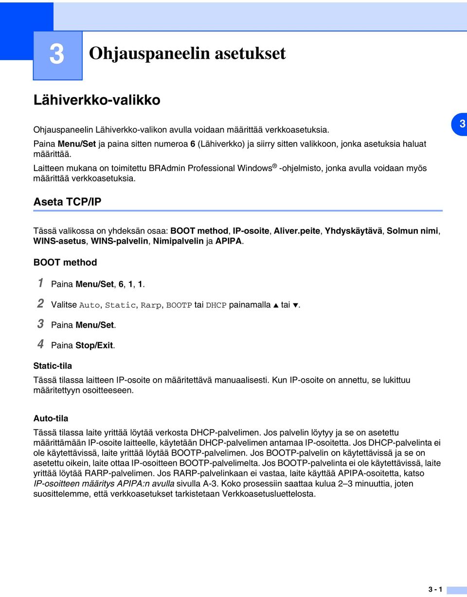 Laitteen mukana on toimitettu BRAdmin Professional Windows -ohjelmisto, jonka avulla voidaan myös määrittää verkkoasetuksia.