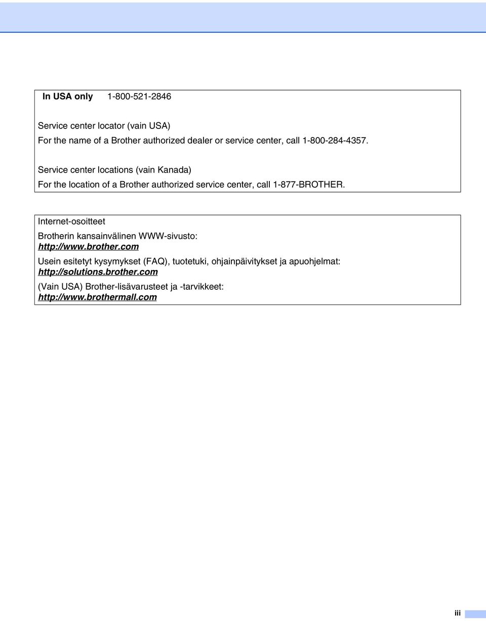 Internet-osoitteet Brotherin kansainvälinen WWW-sivusto: http://www.brother.