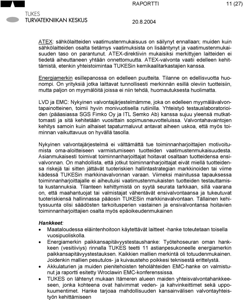 ATEX-valvonta vaatii edelleen kehittämistä, etenkin yhteistoimintaa TUKESin kemikaalitarkastajien kanssa. Energiamerkin esillepanossa on edelleen puutteita. Tilanne on edellisvuotta huonompi.