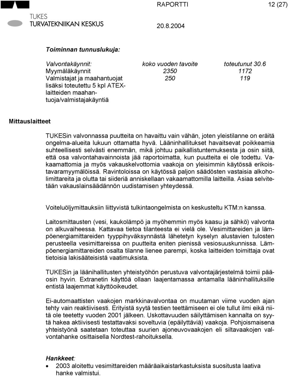 vähän, joten yleistilanne on eräitä ongelma-alueita lukuun ottamatta hyvä.