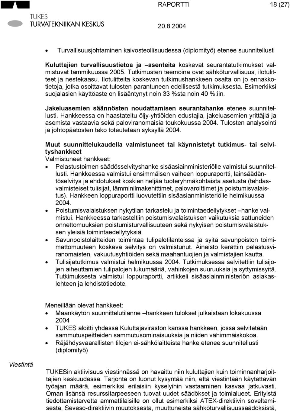 Ilotulitteita koskevan tutkimushankkeen osalta on jo ennakkotietoja, jotka osoittavat tulosten parantuneen edellisestä tutkimuksesta.