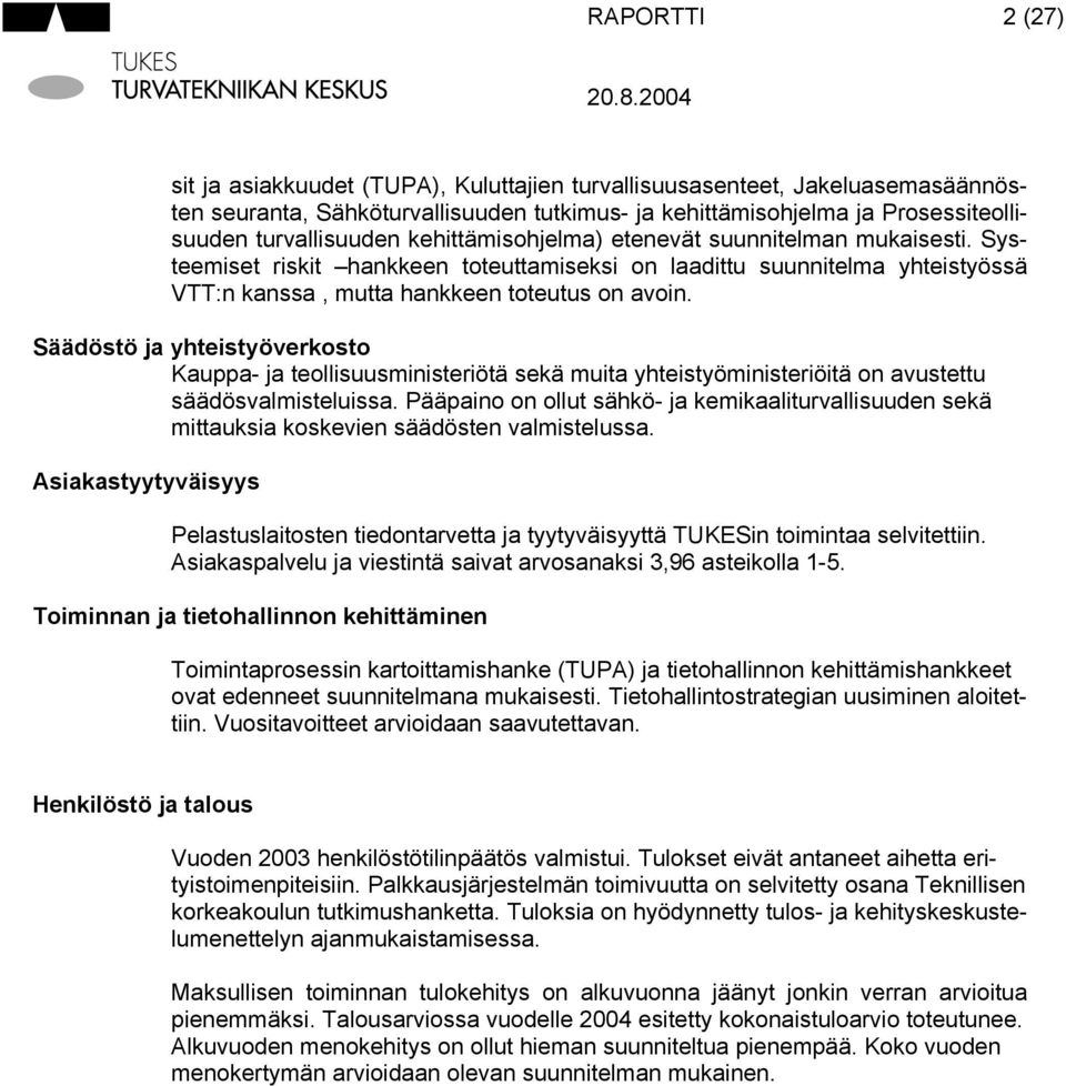 Säädöstö ja yhteistyöverkosto Kauppa- ja teollisuusministeriötä sekä muita yhteistyöministeriöitä on avustettu säädösvalmisteluissa.
