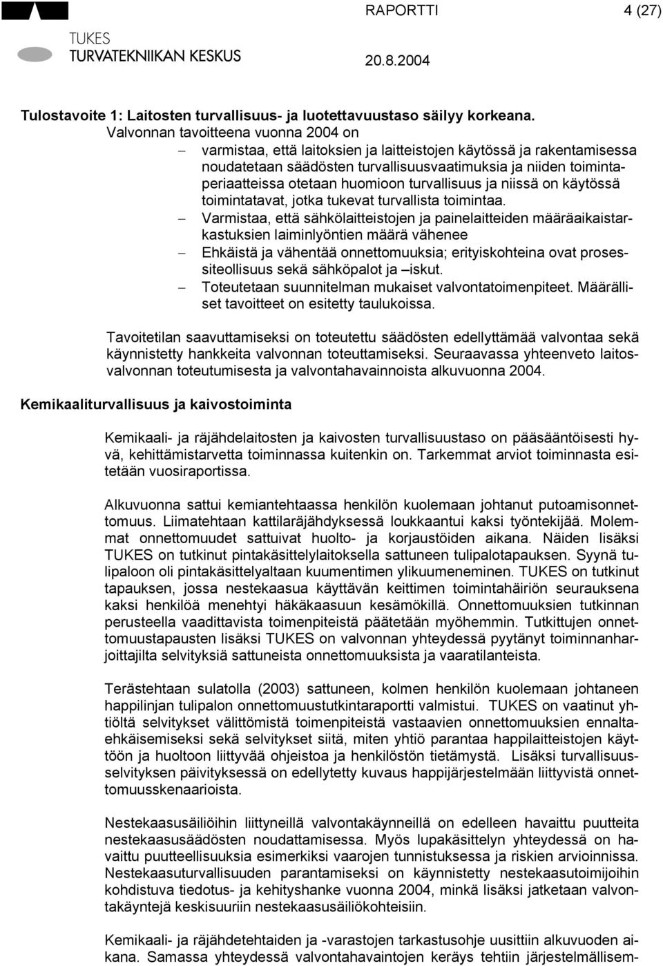 huomioon turvallisuus ja niissä on käytössä toimintatavat, jotka tukevat turvallista toimintaa.
