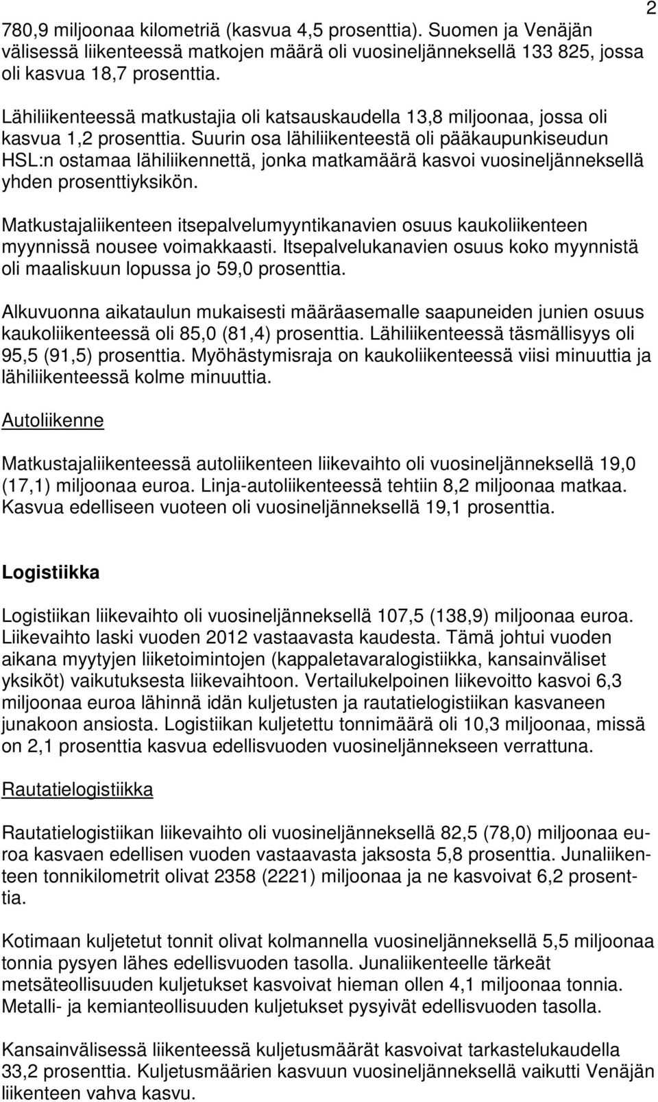 Suurin osa lähiliikenteestä oli pääkaupunkiseudun HSL:n ostamaa lähiliikennettä, jonka matkamäärä kasvoi vuosineljänneksellä yhden prosenttiyksikön.