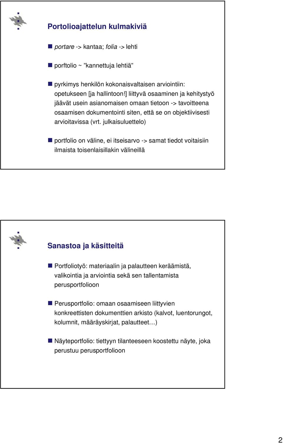 julkaisuluettelo) portfolio on väline, ei itseisarvo -> samat tiedot voitaisiin ilmaista toisenlaisillakin välineillä Sanastoa ja käsitteitä Portfoliotyö: materiaalin ja palautteen keräämistä,