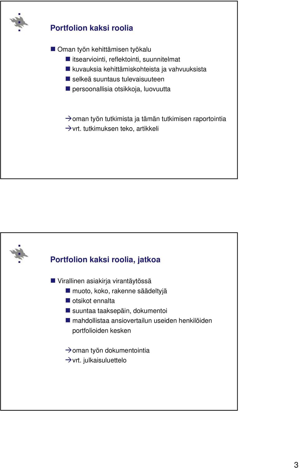 tutkimuksen teko, artikkeli Portfolion kaksi roolia, jatkoa Virallinen asiakirja virantäytössä muoto, koko, rakenne säädeltyjä otsikot
