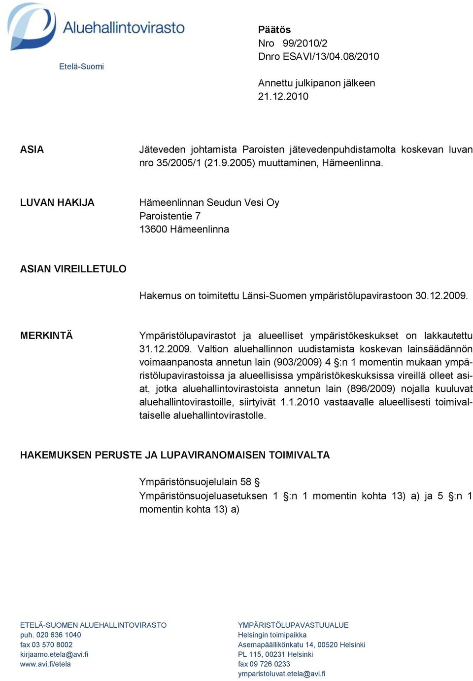 MERKINTÄ Ympäristölupavirastot ja alueelliset ympäristökeskukset on lakkautettu 31.12.2009.