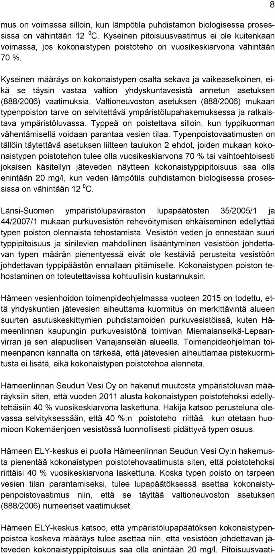 Kyseinen määräys on kokonaistypen osalta sekava ja vaikeaselkoinen, eikä se täysin vastaa valtion yhdyskuntavesistä annetun asetuksen (888/2006) vaatimuksia.