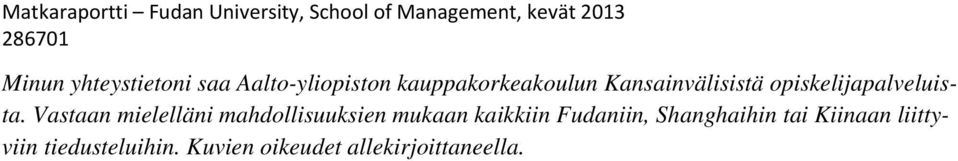 Vastaan mielelläni mahdollisuuksien mukaan kaikkiin Fudaniin,