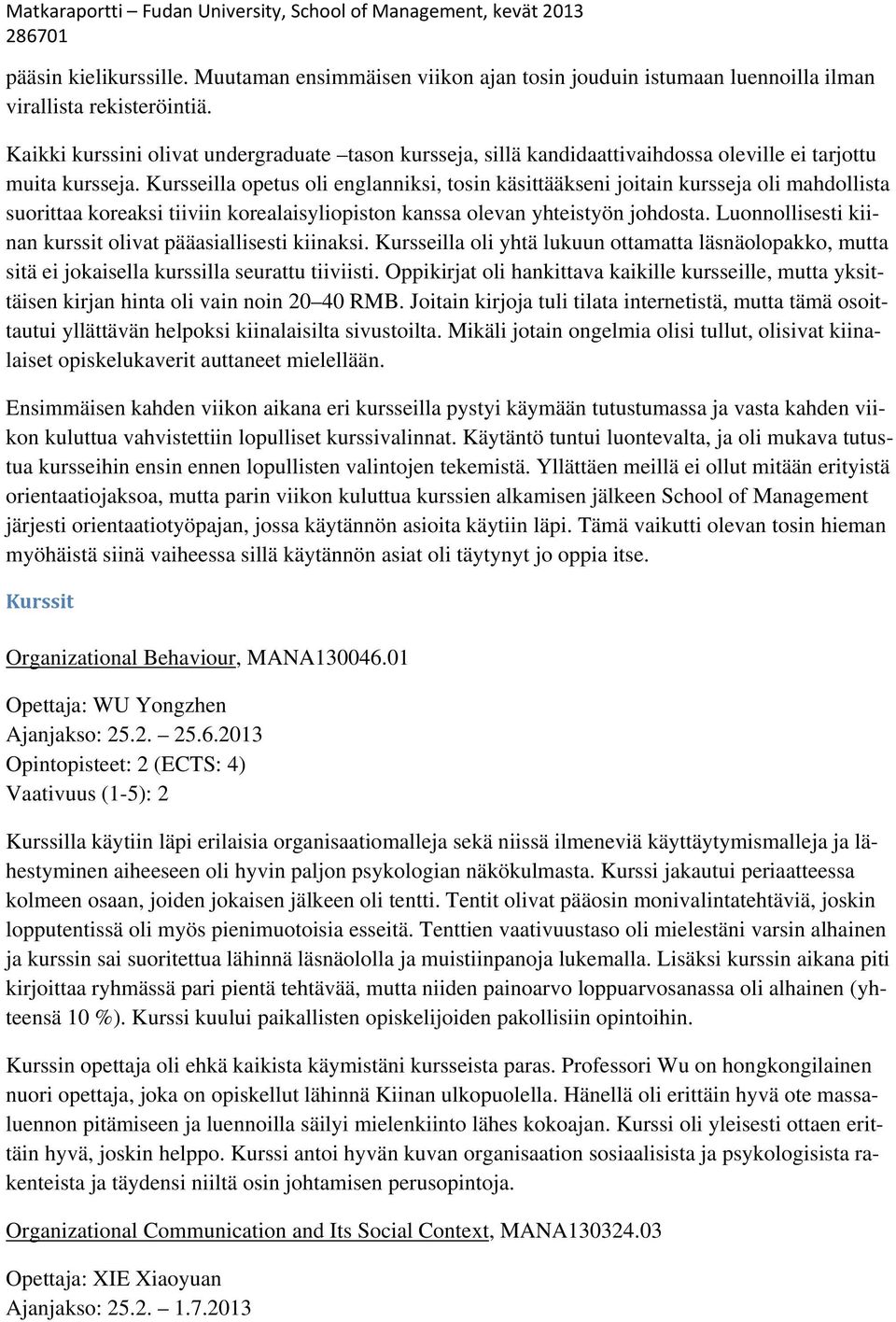 Kursseilla opetus oli englanniksi, tosin käsittääkseni joitain kursseja oli mahdollista suorittaa koreaksi tiiviin korealaisyliopiston kanssa olevan yhteistyön johdosta.