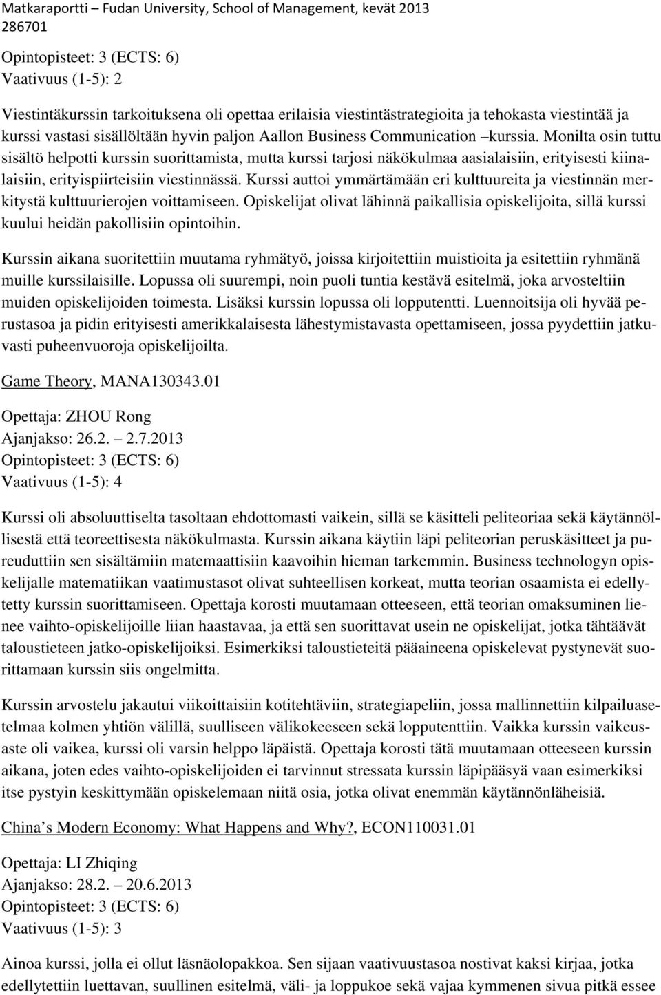 Kurssi auttoi ymmärtämään eri kulttuureita ja viestinnän merkitystä kulttuurierojen voittamiseen.