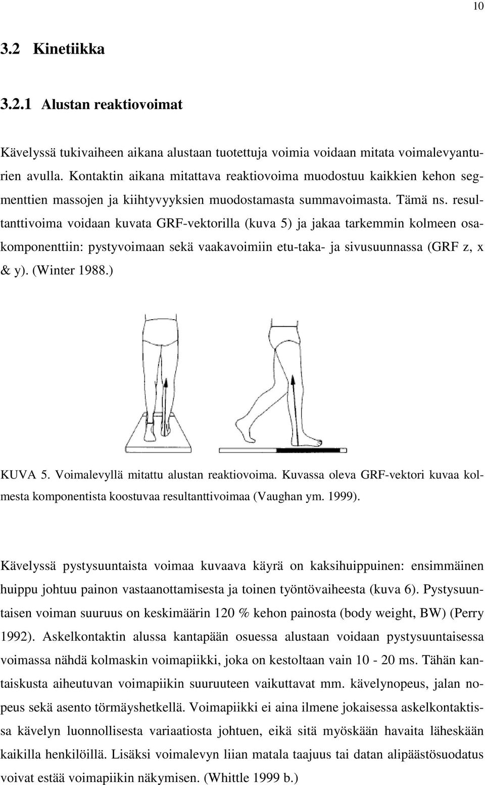 resultanttivoima voidaan kuvata GRF-vektorilla (kuva 5) ja jakaa tarkemmin kolmeen osakomponenttiin: pystyvoimaan sekä vaakavoimiin etu-taka- ja sivusuunnassa (GRF z, x & y). (Winter 1988.) KUVA 5.