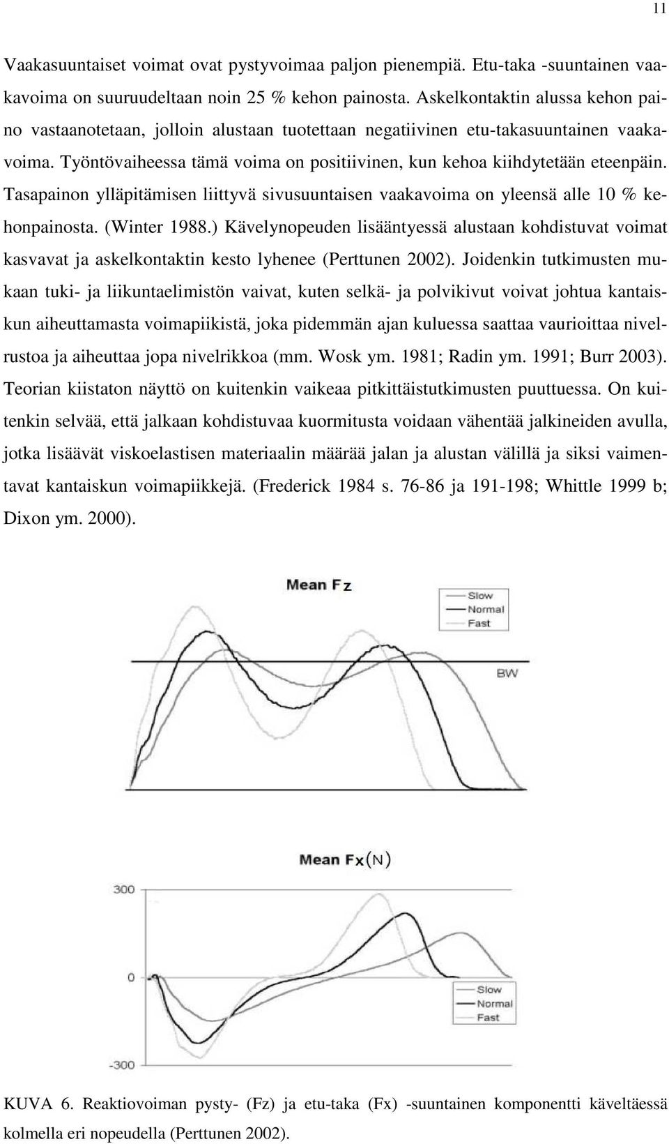 Tasapainon ylläpitämisen liittyvä sivusuuntaisen vaakavoima on yleensä alle 10 % kehonpainosta. (Winter 1988.