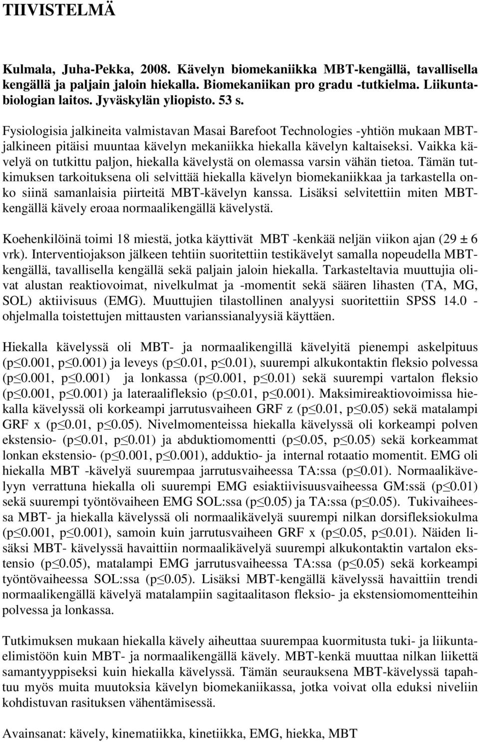 Vaikka kävelyä on tutkittu paljon, hiekalla kävelystä on olemassa varsin vähän tietoa.