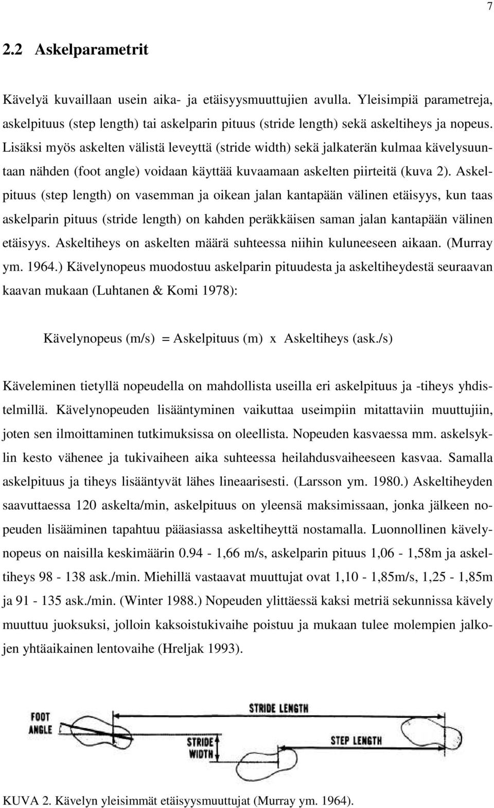 Askelpituus (step length) on vasemman ja oikean jalan kantapään välinen etäisyys, kun taas askelparin pituus (stride length) on kahden peräkkäisen saman jalan kantapään välinen etäisyys.