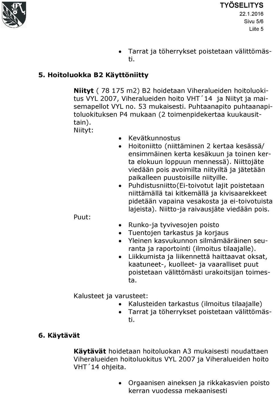 Puhtaanapito puhtaanapitoluokituksen P4 mukaan (2 toimenpidekertaa kuukausittain).