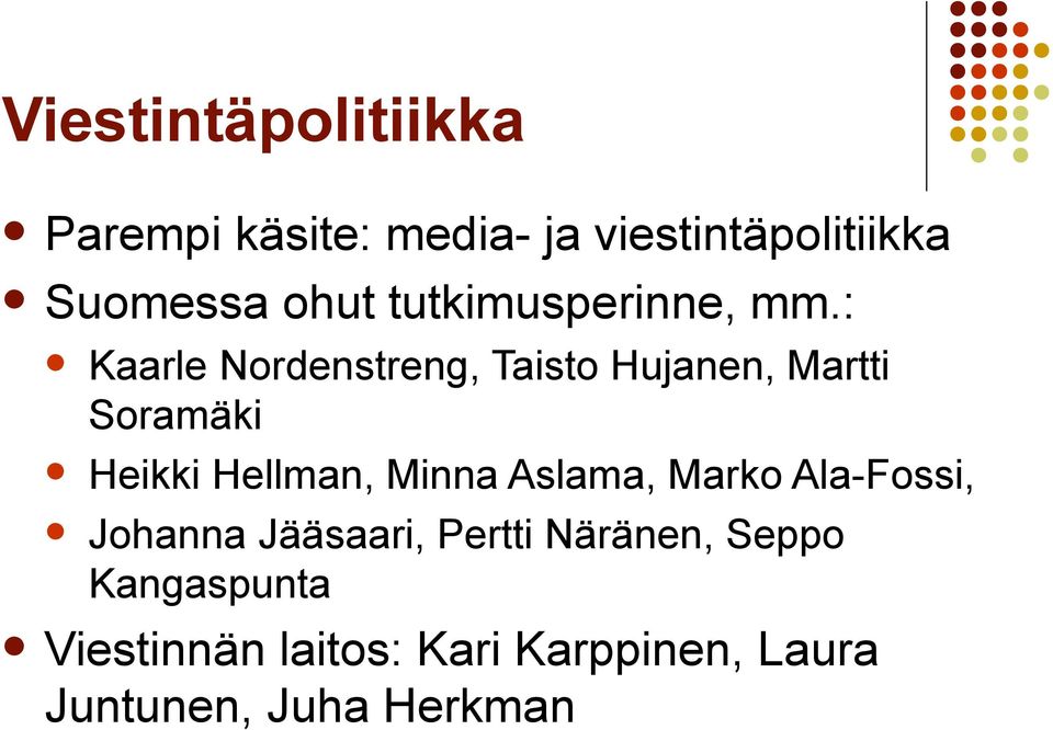 : Kaarle Nordenstreng, Taisto Hujanen, Martti Soramäki Heikki Hellman, Minna