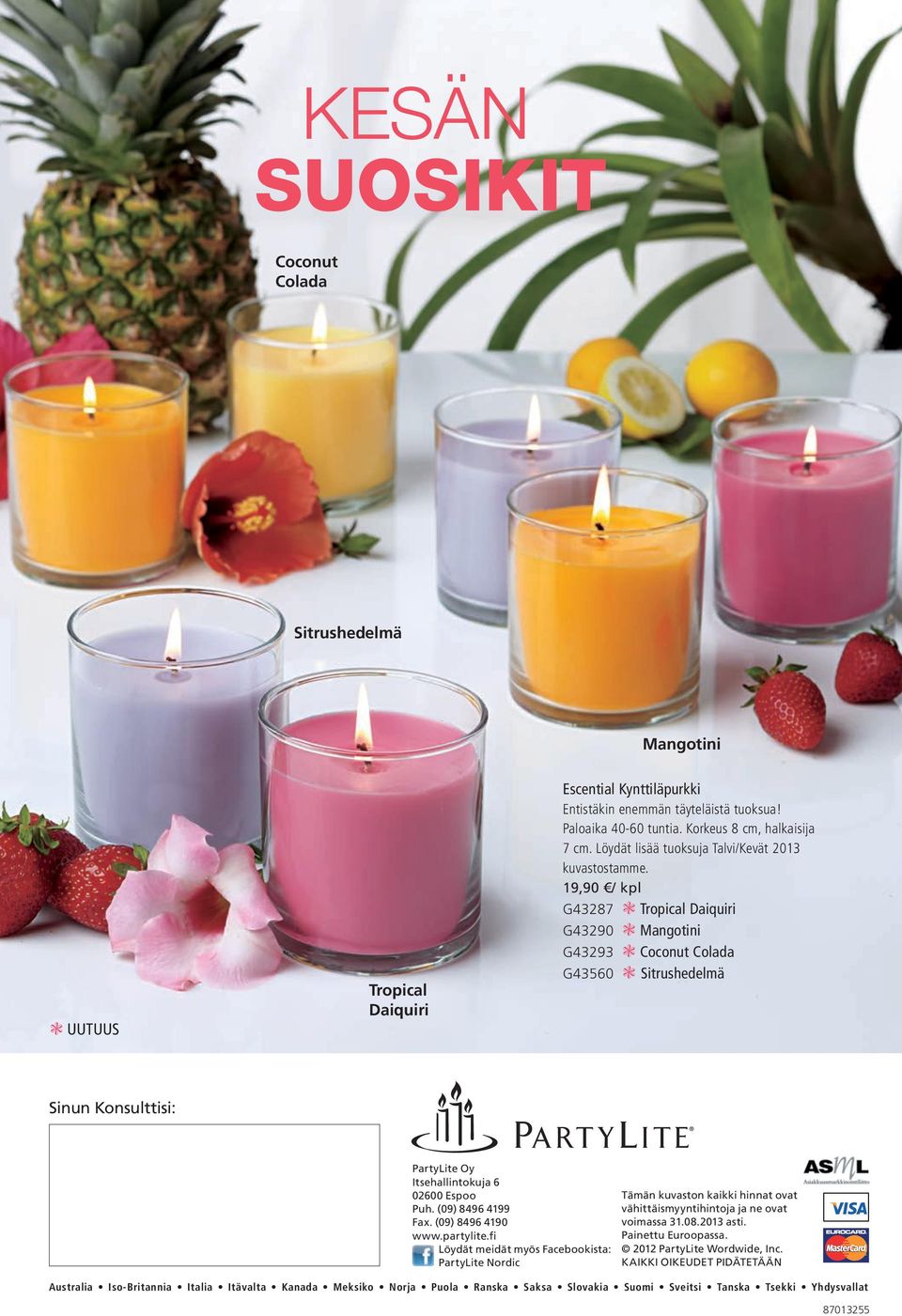 19,90 / kpl G43287 Tropical Daiquiri G43290 Mangotini G43293 Coconut Colada G43560 Sitrushedelmä Sinun Konsulttisi: PartyLite Oy Itsehallintokuja 6 02600 Espoo Puh. (09) 8496 4199 Fax.